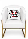 “!LETS GET TO THAT” – Cushion White