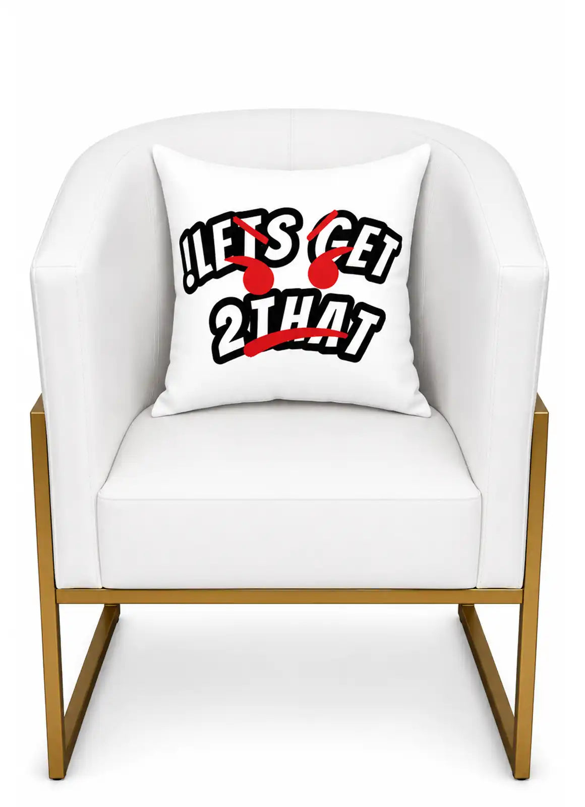 “!LETS GET TO THAT” – Cushion White