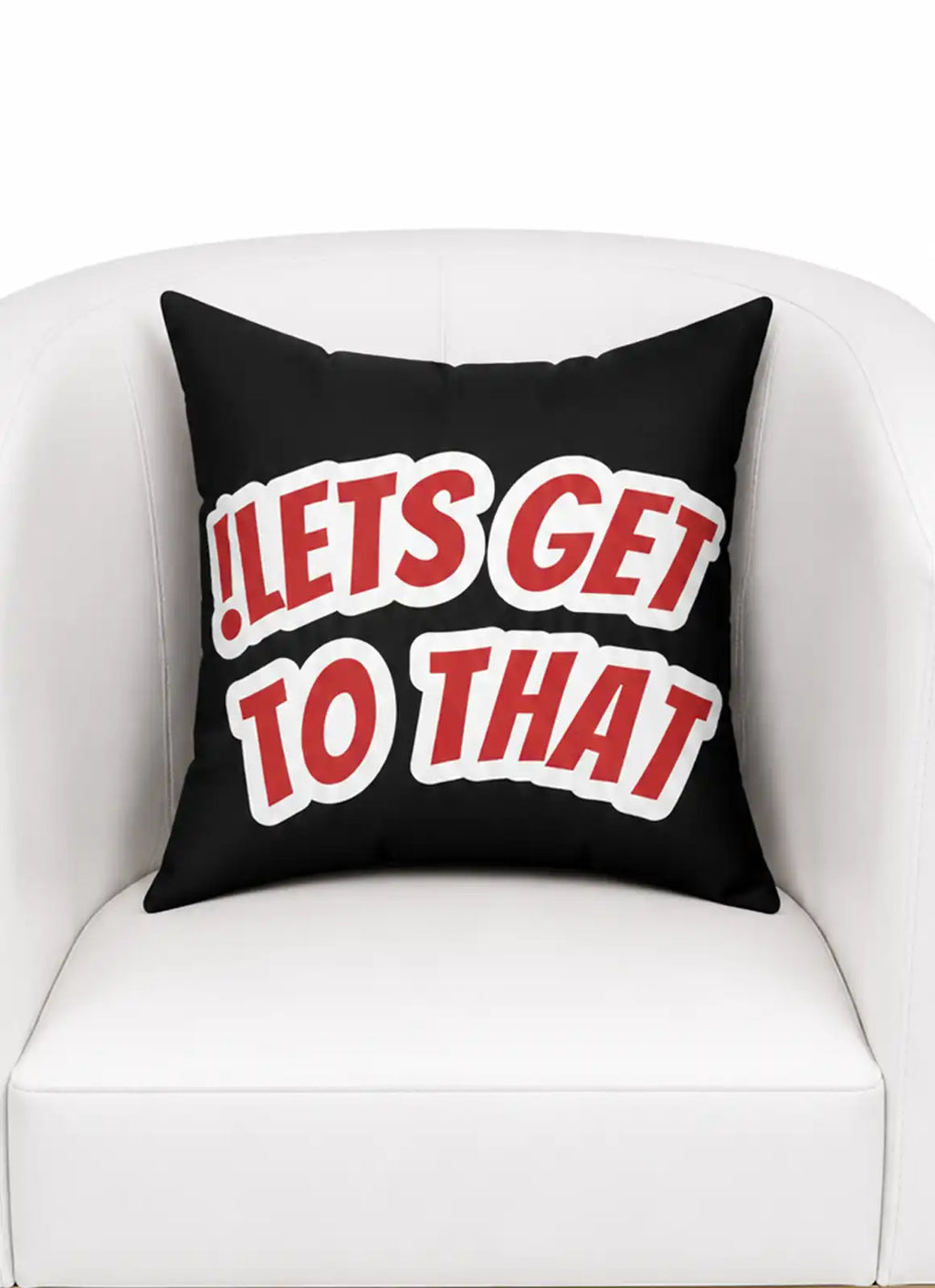 “!LETS GET TO THAT” – Cushion (Black)