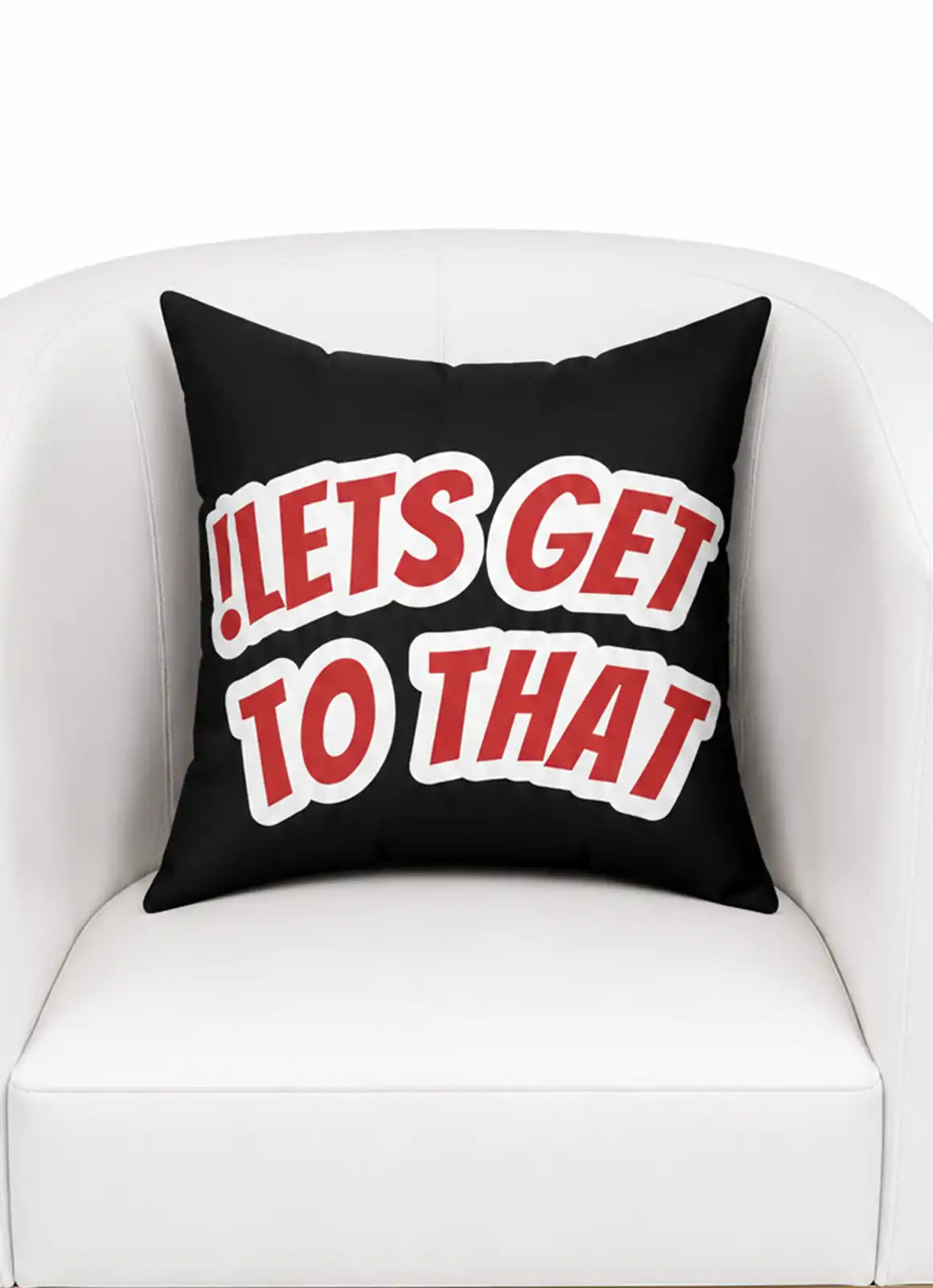 “!LETS GET TO THAT” – Cushion (Black)