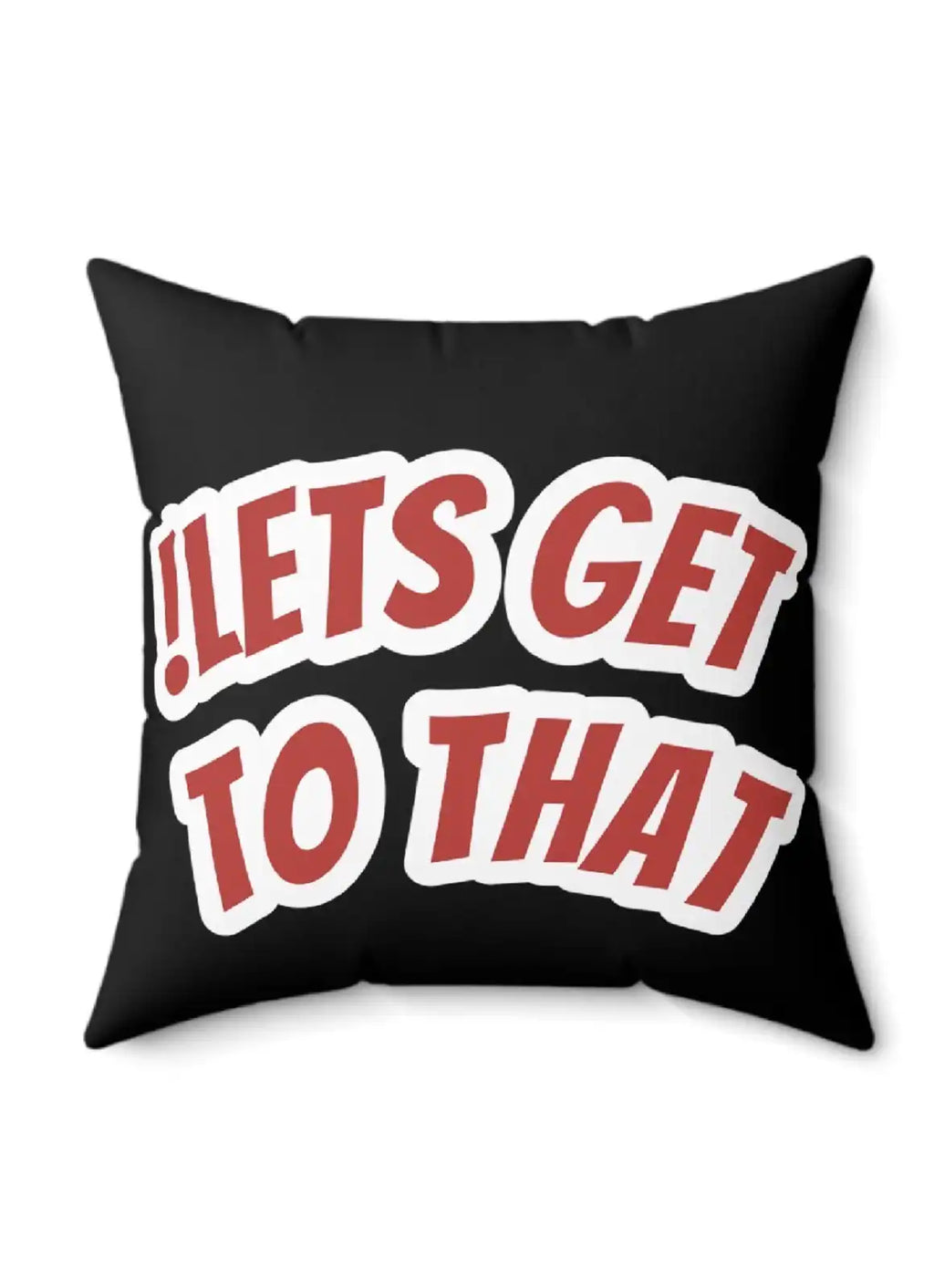 “!LETS GET TO THAT” – Cushion (Black)