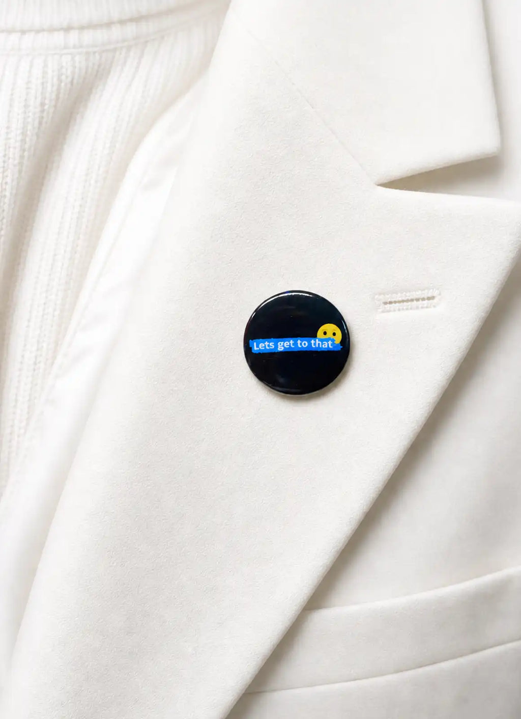 “Lets Get To That” – Pin Buttons